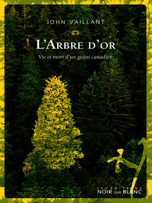 cover image of L'Arbre d'or. Vie et mort d'un géant canadien